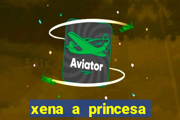 xena a princesa guerreira online